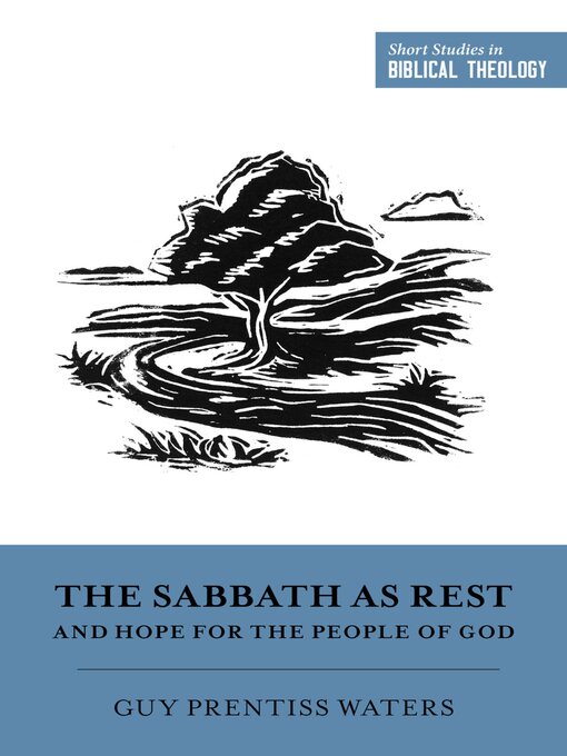 Title details for The Sabbath as Rest and Hope for the People of God by Guy Prentiss Waters - Available